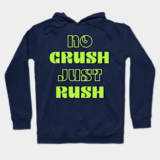 NO CRUSH JUST RUSH - TEXT DESIGN Hoodie